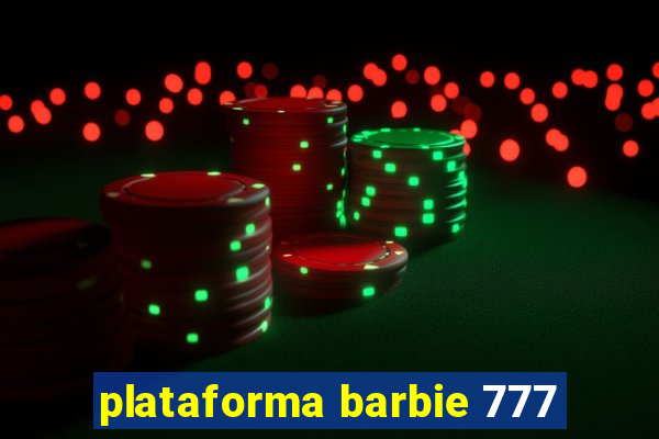 plataforma barbie 777